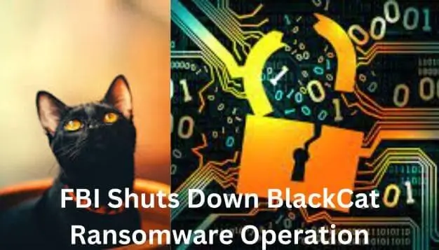 FBI Shuts Down BlackCat Ransomware Operation